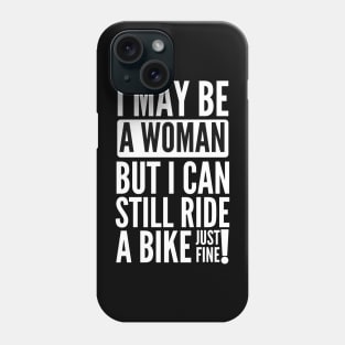 I may be a woman but i can still ride a bike just fine Phone Case