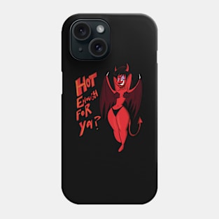 Hot Enough for Ya? Phone Case