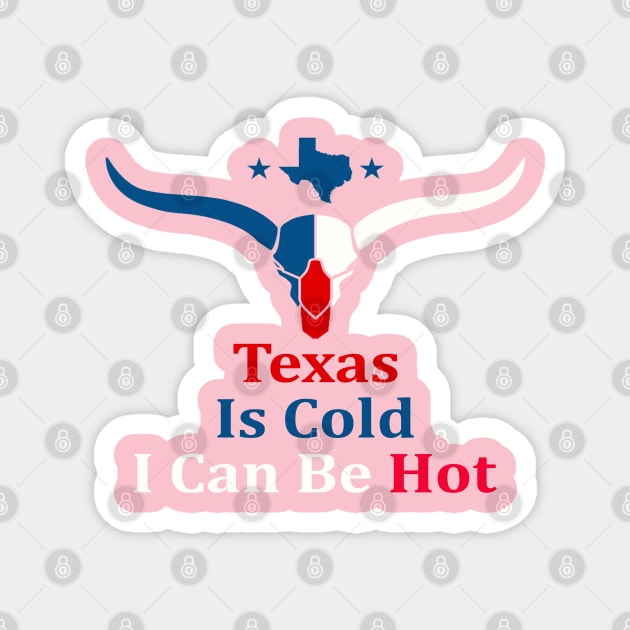 Texas Is Cold , I Can Be Hot - Funny Magnet by Casino Royal 