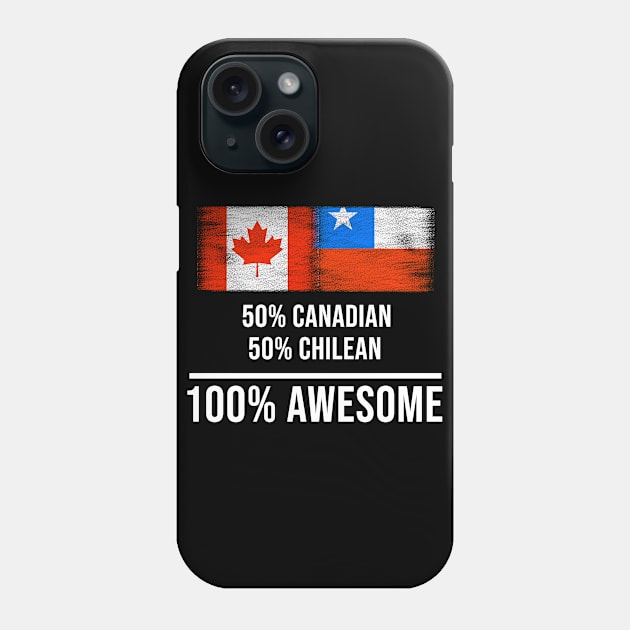 50% Canadian 50% Chilean 100% Awesome - Gift for Chilean Heritage From Chile Phone Case by Country Flags