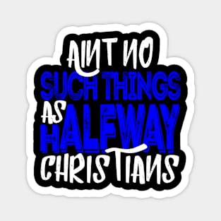 No Halfway Christians Magnet