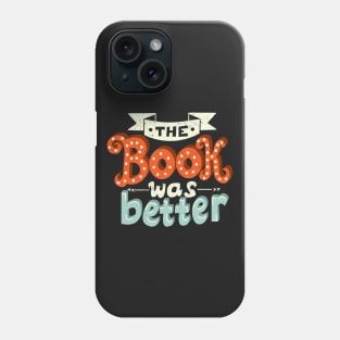 The Book Was Better Phone Case