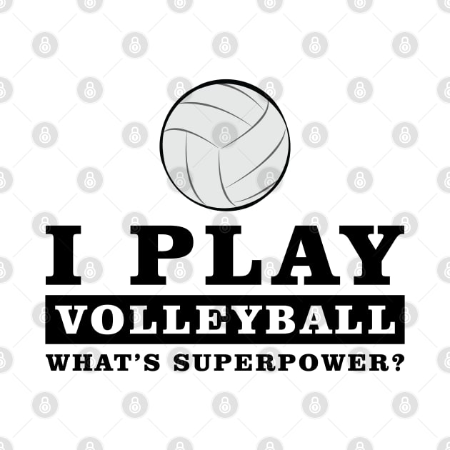 I Play Volleyball - What's Your Superpower by DesignWood-Sport