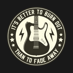 It's Better to Burn Out T-Shirt