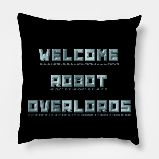 Welcome Robot Overlords Pillow by Superhero_Suite