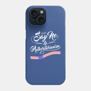 Say no to Authoritarianism Phone Case