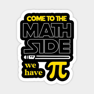 Come To The Math Side We Have Pi Math Pi Day Teacher Kids Magnet