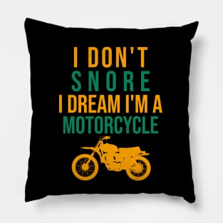 I don't snore I dream I'm a motorcycle Pillow