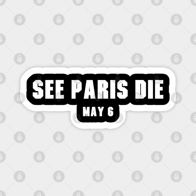 See Paris Die v2 Magnet by nickmeece