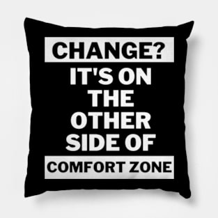 Change is on the other side of comfort zone Pillow