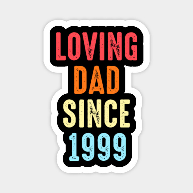 Loving Dad Since 1999 Father S Day Gift Papa Daddy Dad Magnet Teepublic Loving Dad Since 1999 Father S Day Gift Papa Daddy Dad Magnet Teepublic