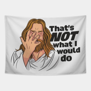 Funny Jesus // That's NOT What I Would Do // WWJD Humor Tapestry