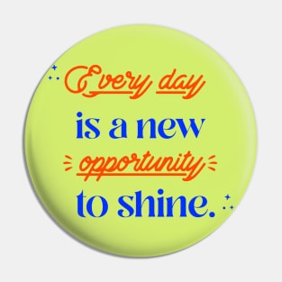 Every day is a new opportunity to shine. Pin