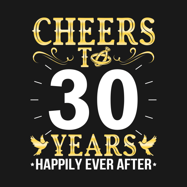 Cheers To 30 Years Happily Ever After Married Wedding by Cowan79