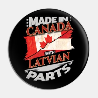 Made In Canada With Latvian Parts - Gift for Latvian From Latvia Pin