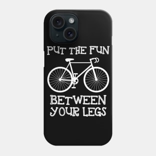 Put The Fun Between Your Legs Phone Case