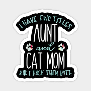 I Have Two Titles Aunt And Cat Mom Auntie Magnet