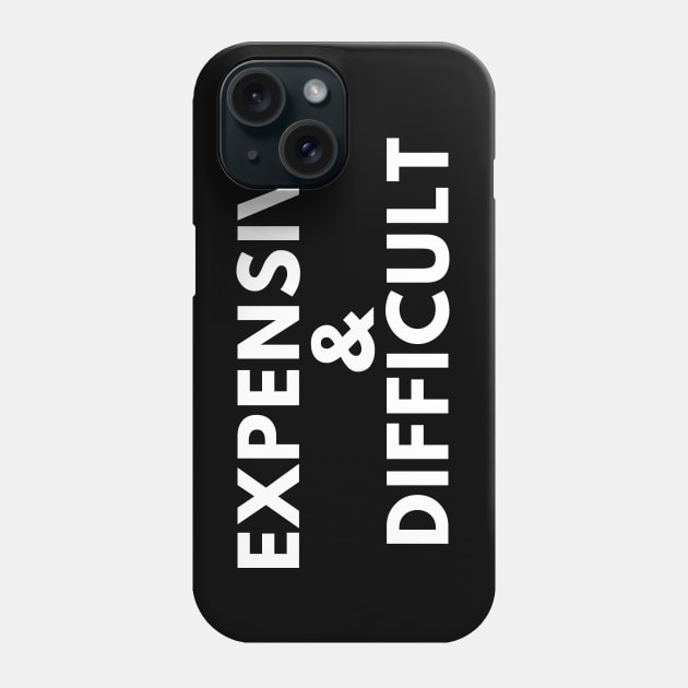 Expensive and Difficult. Funny Sarcastic Statement Saying Phone Case by That Cheeky Tee