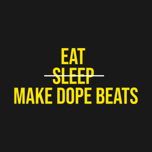 EAT SLEEP MAKE DOPE BEATS T-Shirt