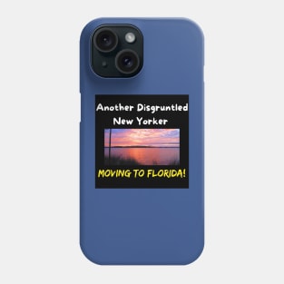 Another Disgruntled New Yorker Moving To Florida, Beaches & Sunsets! Phone Case