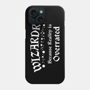 Wizardry: Because Reality is Overrated Phone Case