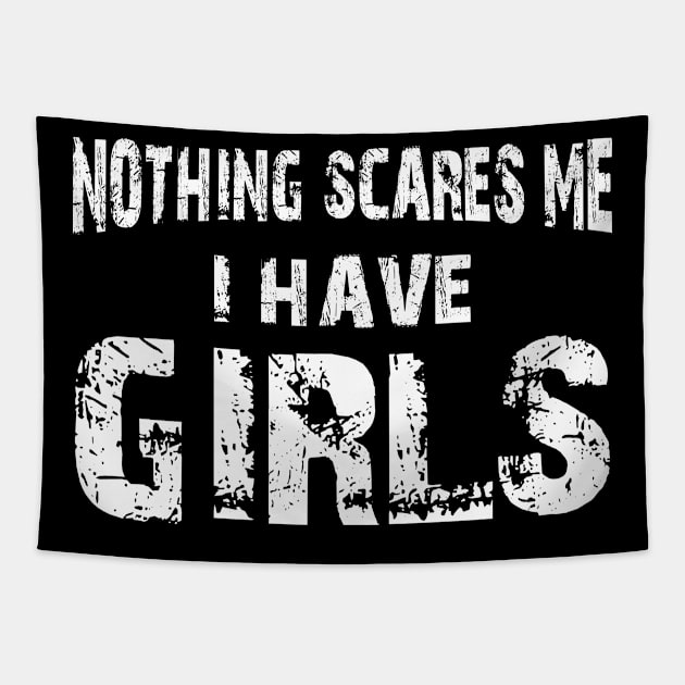 Father - Nothing scares me I have girls Tapestry by KC Happy Shop