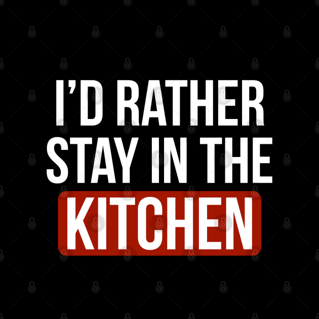 Id rather stay in the kitchen Introvert cooking lover by CookingLove