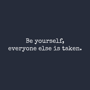 Be Yourself, everyone else is taken. T-Shirt