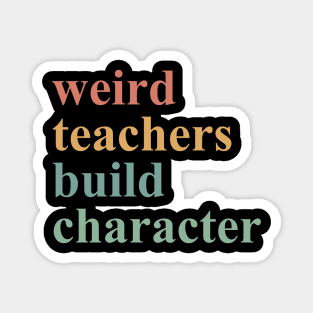 Weird Teachers Build Character Magnet