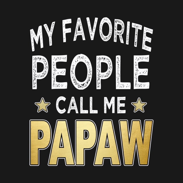 papaw my favorite people call me papaw by Bagshaw Gravity