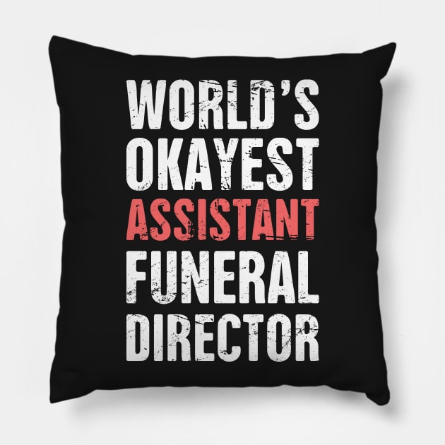 World's Okayest Assistant Funeral Director Pillow by MeatMan