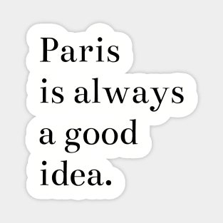 Paris is Always a Good Idea Magnet