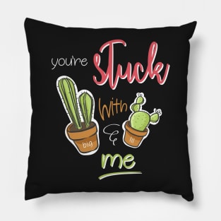 You're Stuck With Me Shirt Pillow