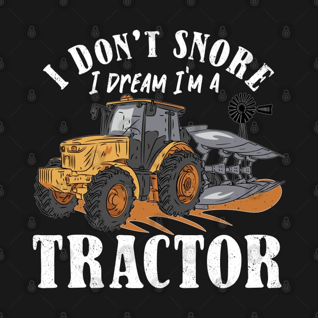 I don't Snore I Dream I am a Tractor by Promen Shirts