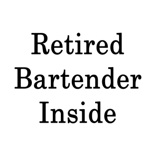 Retired Bartender Inside T-Shirt