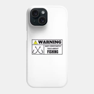 WARNING, may constantly talk about fishing Phone Case