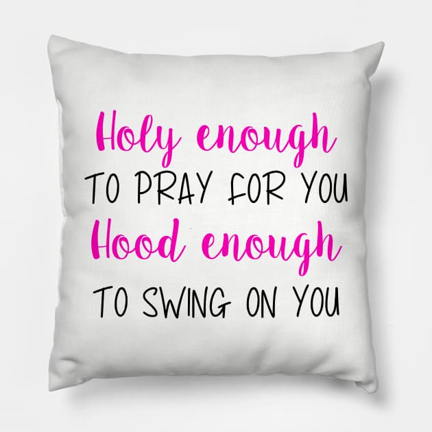 Holy Enough Hood enough Pillow by BBbtq