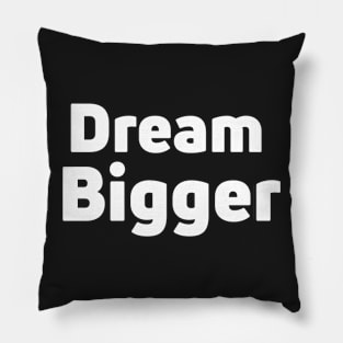 Dream Bigger Pillow