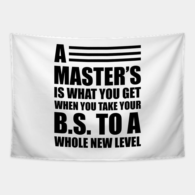 A master's is what you get when you take your B.S. to a whole new level Tapestry by KC Happy Shop