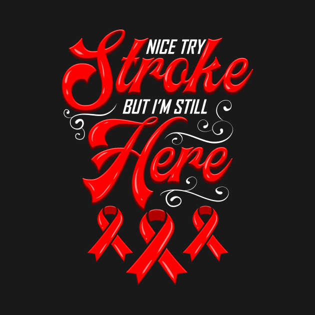 Stroke Awareness Nice Try Stroke Survivor by ChrisselDesigns