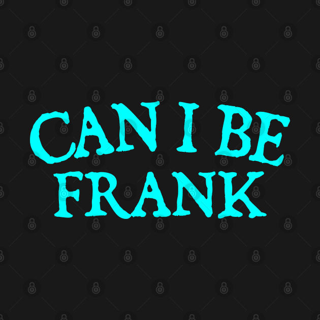 Can I Be Frank by  hal mafhoum?