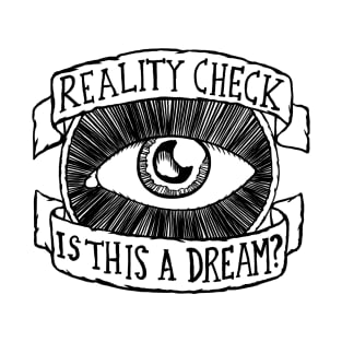 Reality Check - Is this a Dream? T-Shirt