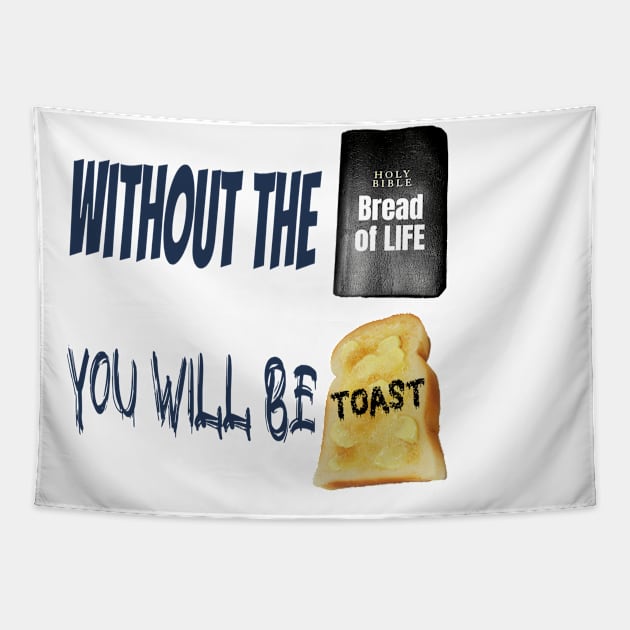 Jesus T-Shirts Without the Bread of Life You Will be Toast Tapestry by KSMusselman