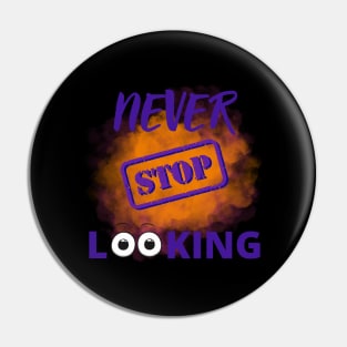 Never stop looking Pin