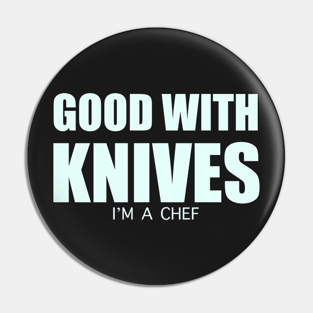 Good with knives I’m a chef T-shirt Pin by KO-of-the-self