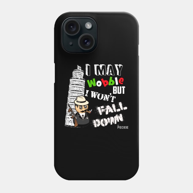 I MAY WOBBLE BUT I WON'T FALL DOWN Phone Case by peckiefoureyes