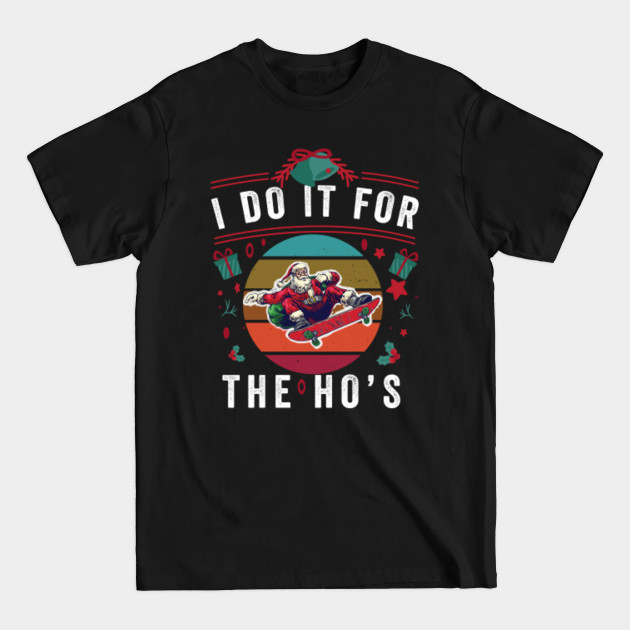 Disover I Do It For The Hos -Funny Christmas Gift - I Do It For The Hos Santa Claus - T-Shirt
