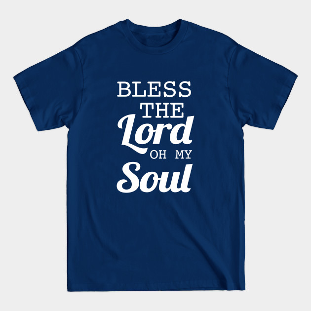 Discover Bless the lord oh my soul - Jesus Is Lord - T-Shirt