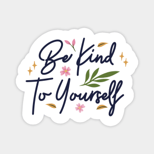 Be Kind To Yourself Magnet