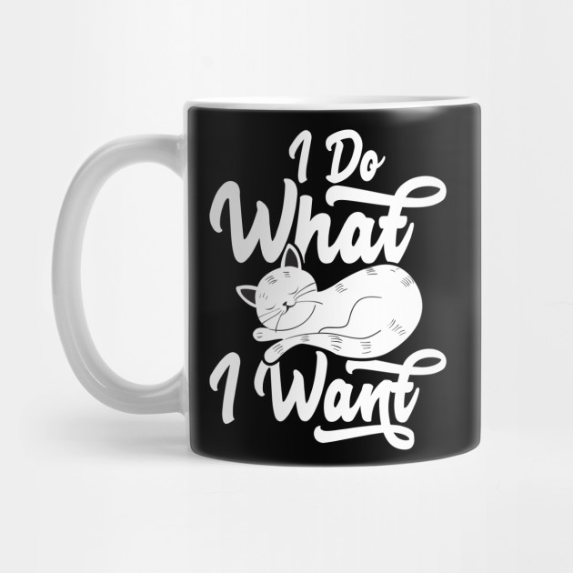 I Do What I Want Cat Cat Mug Teepublic